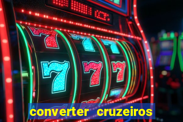 converter cruzeiros para real